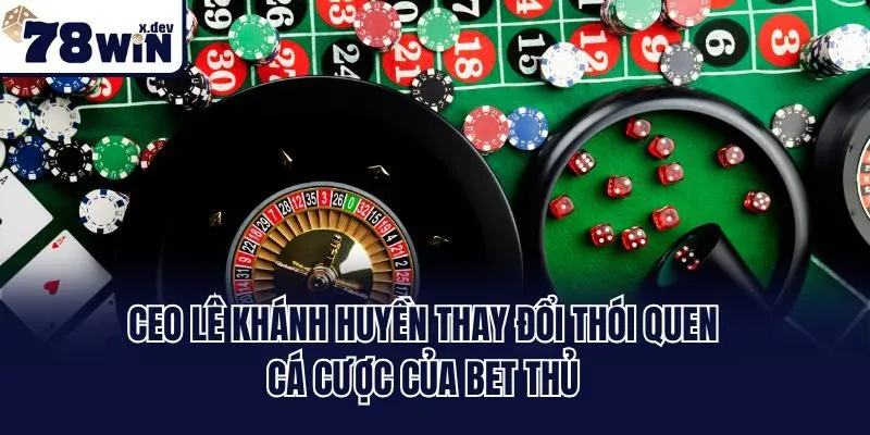 Ceo Lê Khánh Huyền: Người Đứng Sau Danh Tiếng Của 78win 3 Ceo Lê Khánh Huyền thay đổi thói quen cá cược của bet thủ
