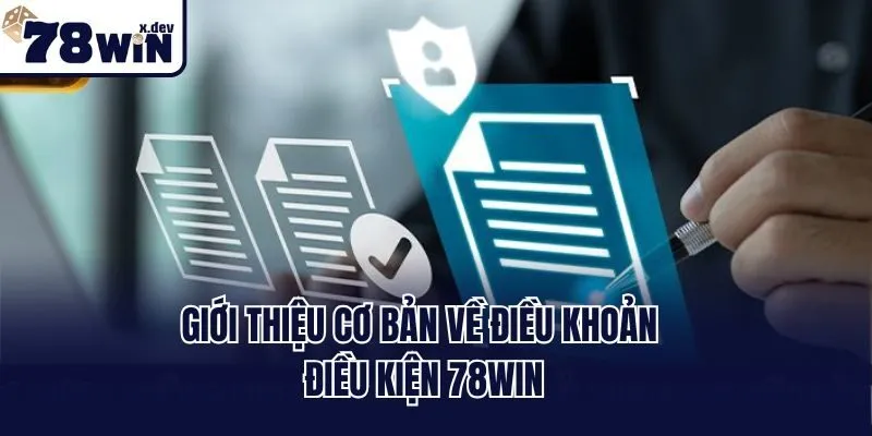 Điều Khoản Điều Kiện 78win: Cập Nhật Nguyên Tắc Mới 2025 1 Giới thiệu cơ bản về điều khoản điều kiện 78win