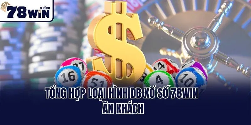 DB Xổ Số 78win - Săn Lộc Vàng Với Ngàn Cơ Hội Trúng Lớn 3 Tổng hợp loại hình DB xổ số 78win ăn khách