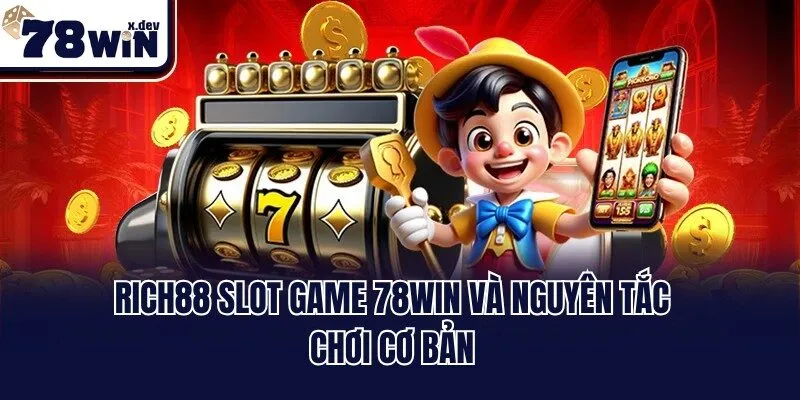 Rich88 Slot Game 78win - Thiên Đường Nổ Hũ Đổi Thưởng 2025 3 Rich88 Slot Game 78win và nguyên tắc chơi cơ bản