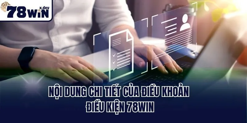 Điều Khoản Điều Kiện 78win: Cập Nhật Nguyên Tắc Mới 2025 2 Nội dung chi tiết của điều khoản điều kiện 78win