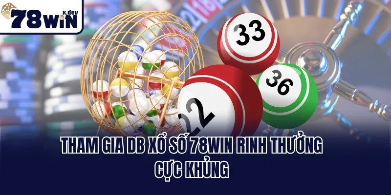 DB Xổ Số 78win - Săn Lộc Vàng Với Ngàn Cơ Hội Trúng Lớn 2 Tham gia DB xổ số 78win rinh thưởng cực khủng